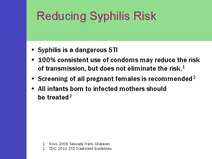 Reducing Syphilis Risk • Syphilis is a dangerous STI • 100% consistent use of