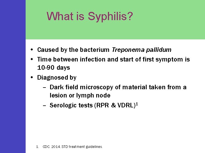 What is Syphilis? • Caused by the bacterium Treponema pallidum • Time between infection