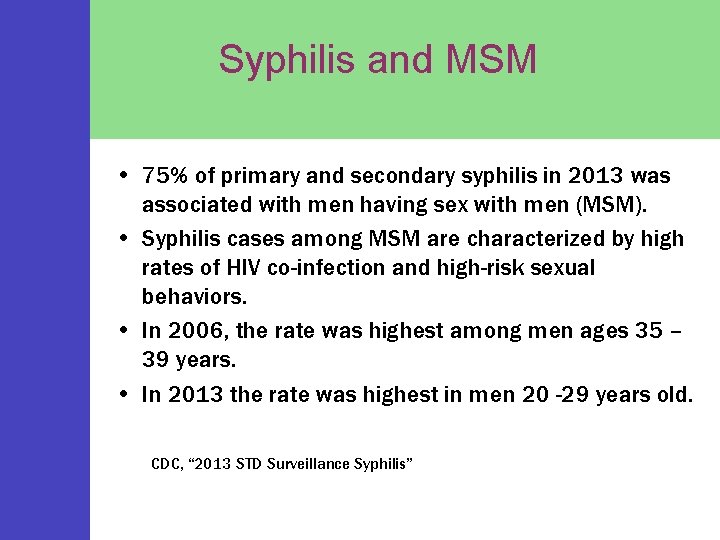 Syphilis and MSM • 75% of primary and secondary syphilis in 2013 was associated