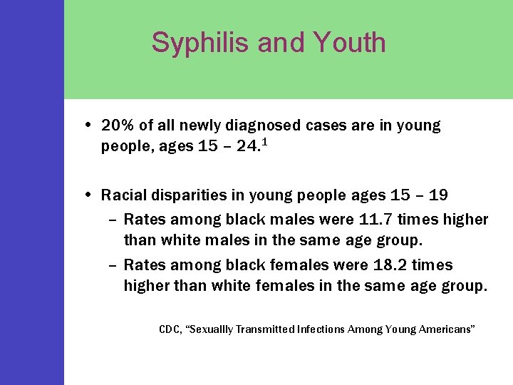 Syphilis and Youth • 20% of all newly diagnosed cases are in young people,