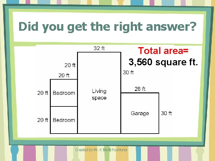 Did you get the right answer? Total area= 3, 560 square ft. Created by Did you get the right answer? Total area= 3, 560 square ft. Created by