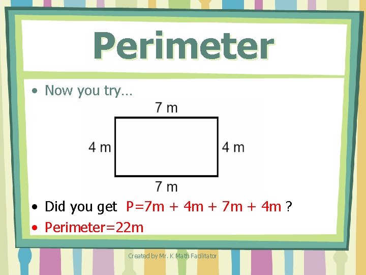 Perimeter • Now you try… • Did you get P=7 m + 4 m Perimeter • Now you try… • Did you get P=7 m + 4 m