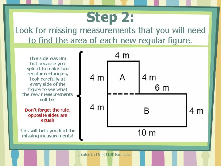 Step 2: Look for missing measurements that you will need to find the area Step 2: Look for missing measurements that you will need to find the area
