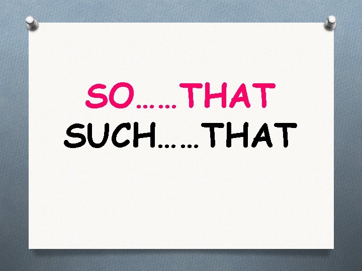 SO……THAT SUCH……THAT 