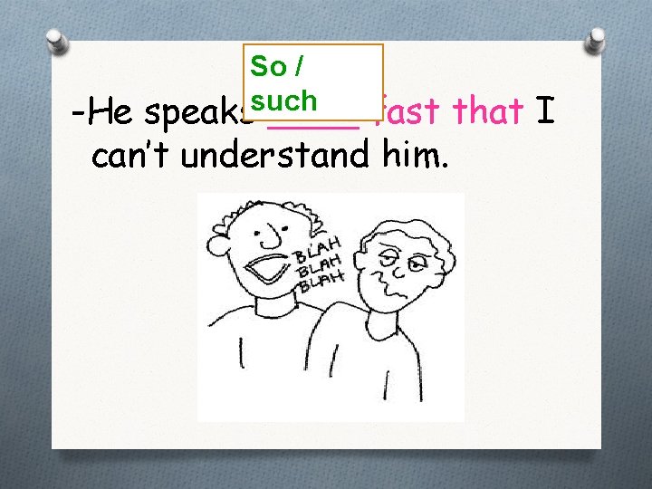 So / such speaks ____ -He fast that I can’t understand him. 