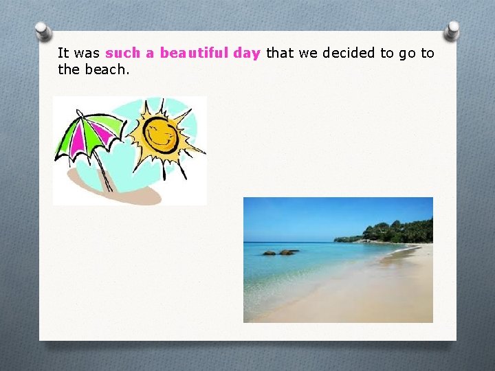 It was such a beautiful day that we decided to go to the beach.