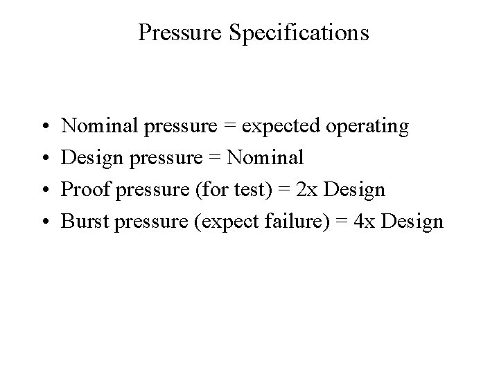 Pressure Specifications • • Nominal pressure = expected operating Design pressure = Nominal Proof
