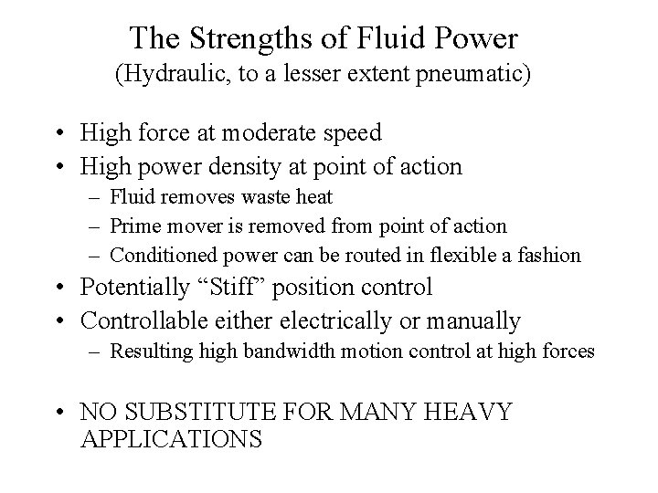 The Strengths of Fluid Power (Hydraulic, to a lesser extent pneumatic) • High force