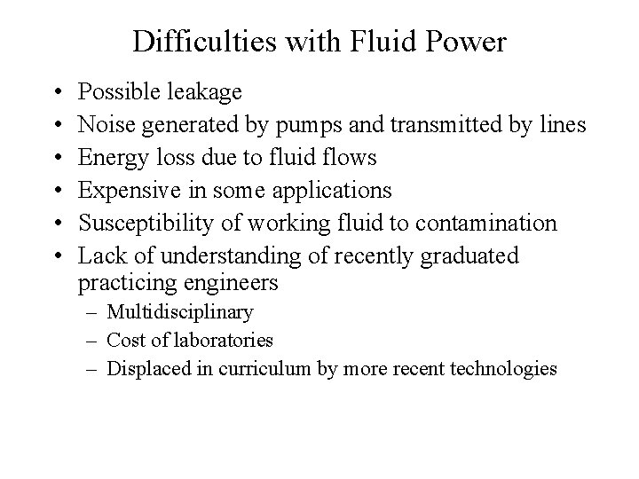 Difficulties with Fluid Power • • • Possible leakage Noise generated by pumps and