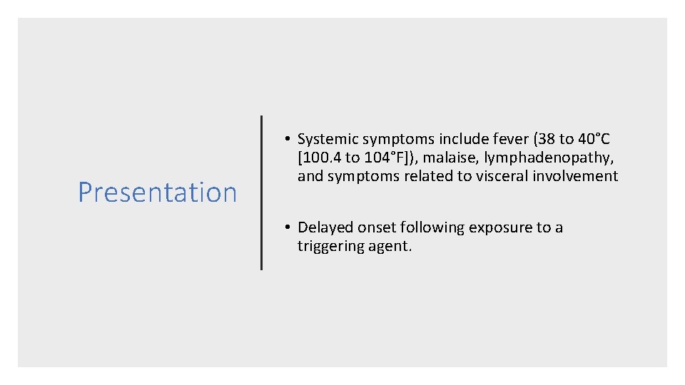 Presentation • Systemic symptoms include fever (38 to 40°C [100. 4 to 104°F]), malaise,