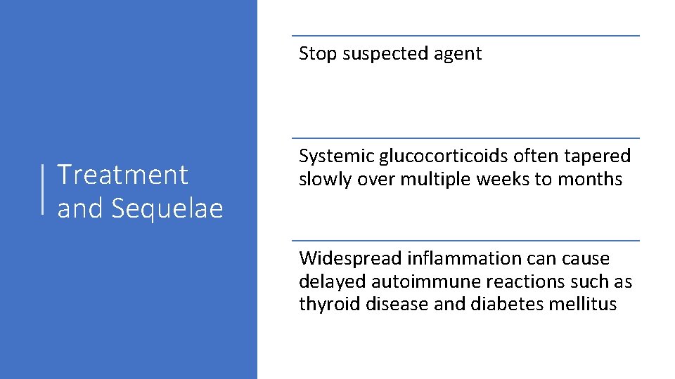 Stop suspected agent Treatment and Sequelae Systemic glucocorticoids often tapered slowly over multiple weeks