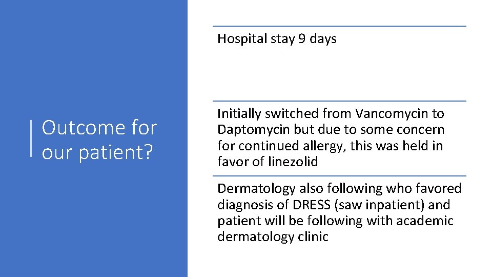 Hospital stay 9 days Outcome for our patient? Initially switched from Vancomycin to Daptomycin