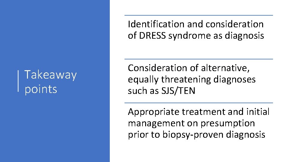 Identification and consideration of DRESS syndrome as diagnosis Takeaway points Consideration of alternative, equally