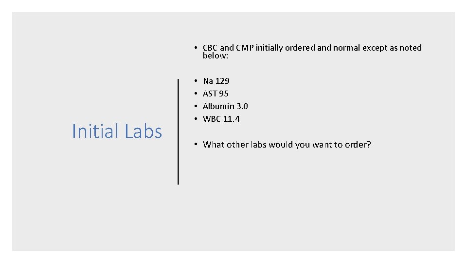  • CBC and CMP initially ordered and normal except as noted below: Initial