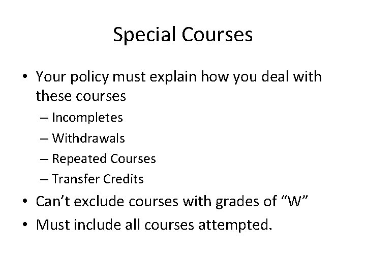 Special Courses • Your policy must explain how you deal with these courses –