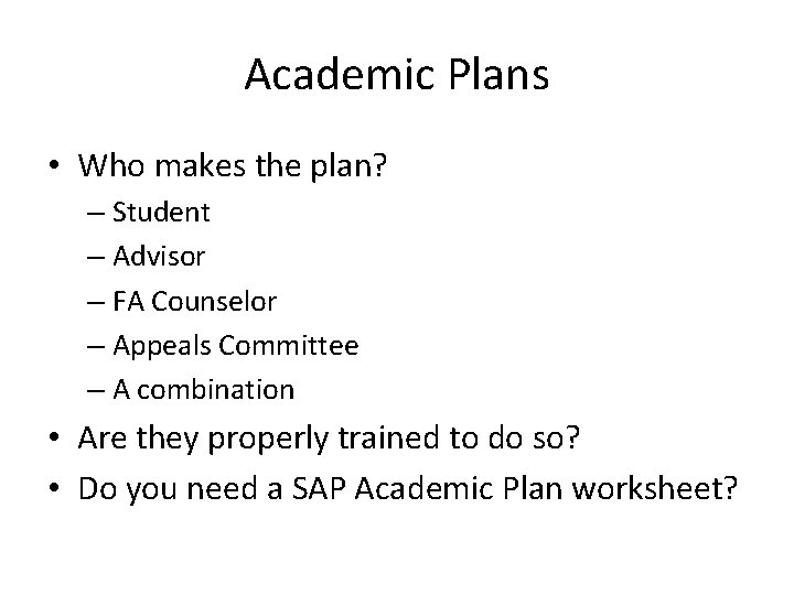 Academic Plans • Who makes the plan? – Student – Advisor – FA Counselor
