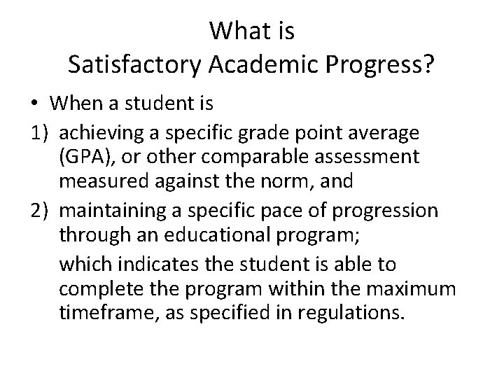 What is Satisfactory Academic Progress? • When a student is 1) achieving a specific