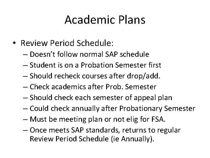 Academic Plans • Review Period Schedule: – Doesn’t follow normal SAP schedule – Student