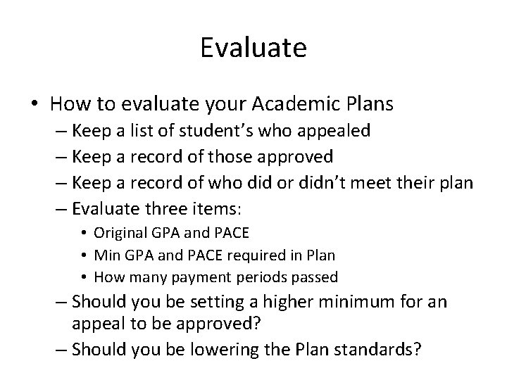 Evaluate • How to evaluate your Academic Plans – Keep a list of student’s