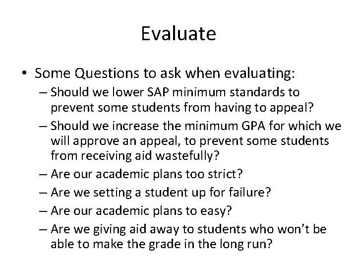 Evaluate • Some Questions to ask when evaluating: – Should we lower SAP minimum