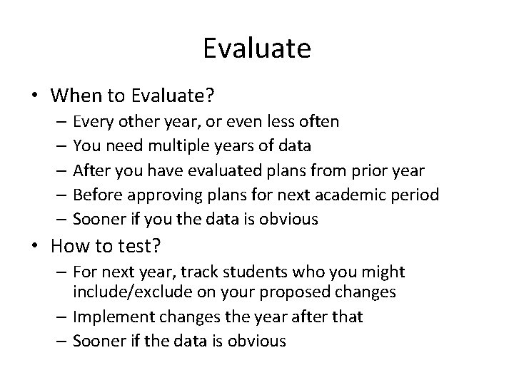 Evaluate • When to Evaluate? – Every other year, or even less often –
