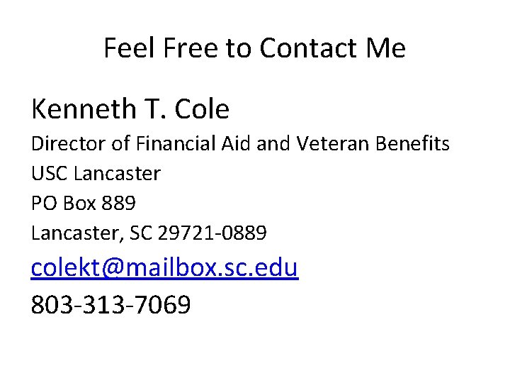 Feel Free to Contact Me Kenneth T. Cole Director of Financial Aid and Veteran