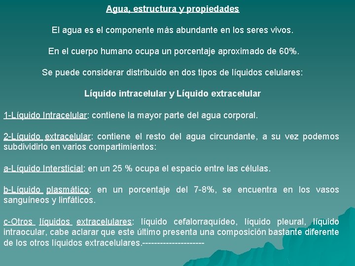 Agua, estructura y propiedades El agua es el componente más abundante en los seres