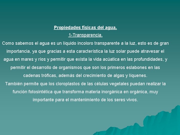 Propiedades físicas del agua. 1 -Transparencia. Como sabemos el agua es un líquido incoloro