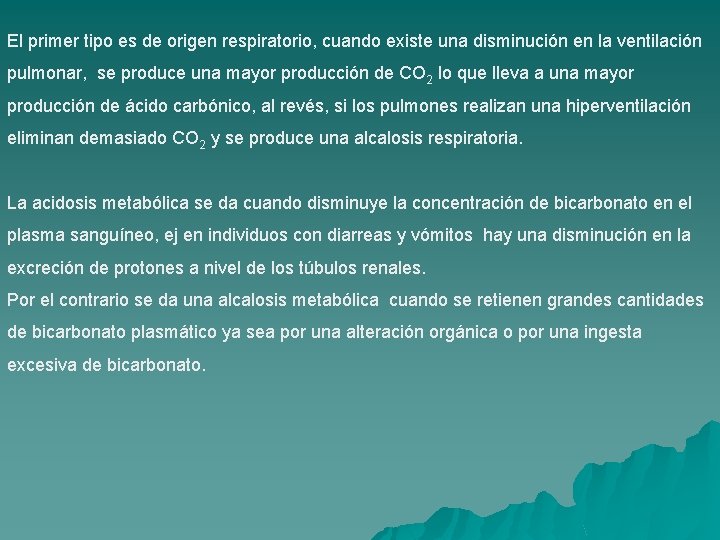 El primer tipo es de origen respiratorio, cuando existe una disminución en la ventilación