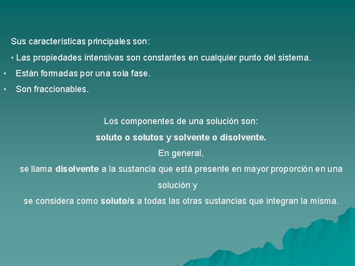 Sus características principales son: • Las propiedades intensivas son constantes en cualquier punto del