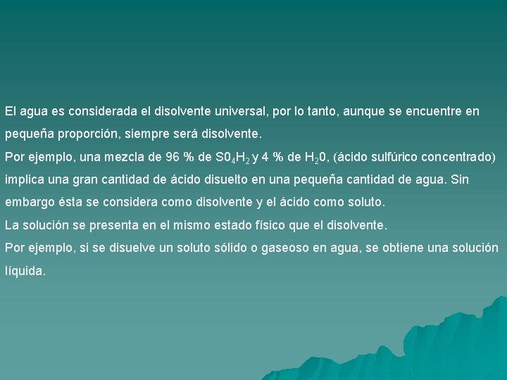 El agua es considerada el disolvente universal, por lo tanto, aunque se encuentre en