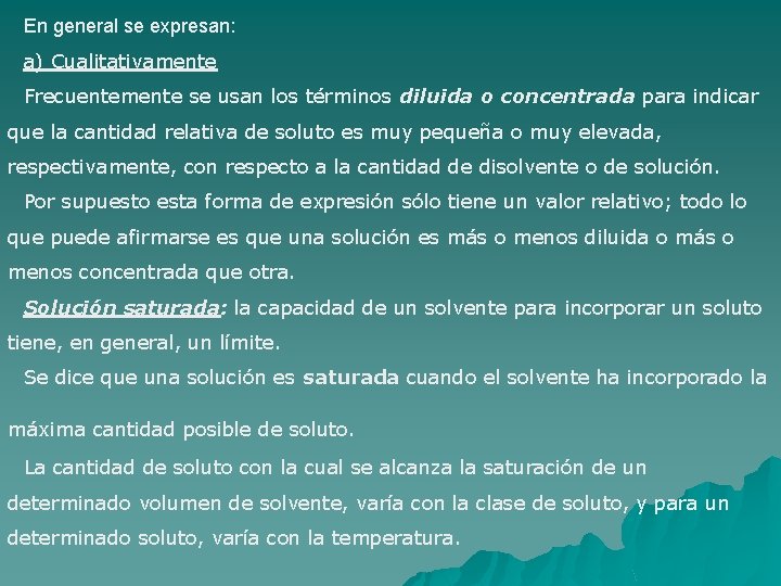 En general se expresan: a) Cualitativamente Frecuentemente se usan los términos diluida o concentrada