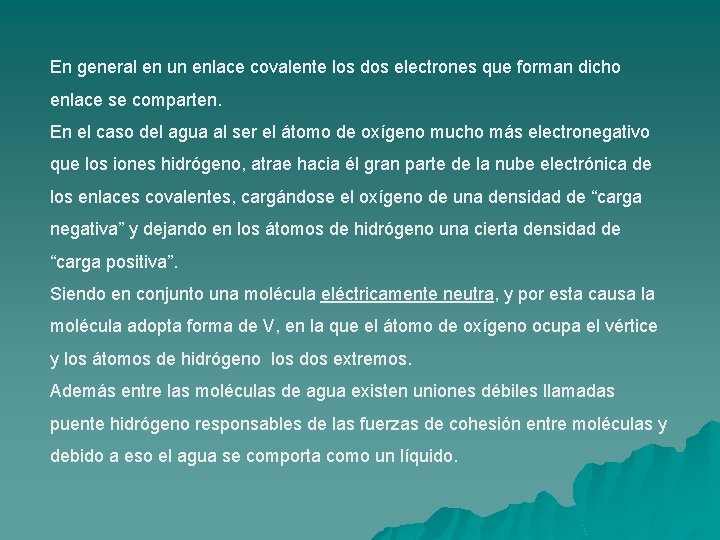 En general en un enlace covalente los dos electrones que forman dicho enlace se