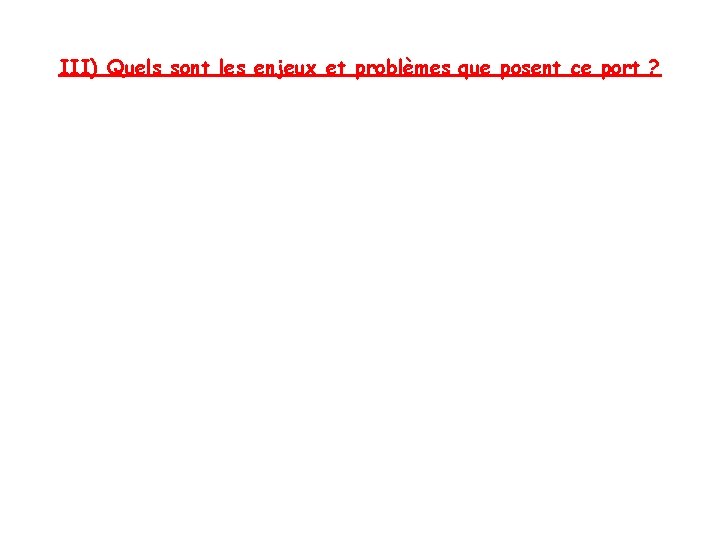 III) Quels sont les enjeux et problèmes que posent ce port ? 