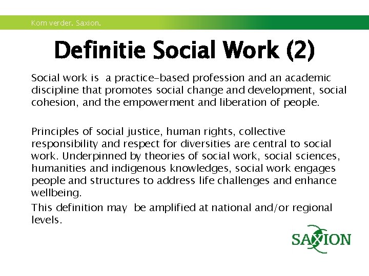 Kom verder. Saxion. Definitie Social Work (2) Social work is a practice-based profession and