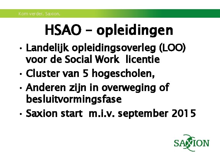 Kom verder. Saxion. HSAO – opleidingen • Landelijk opleidingsoverleg (LOO) voor de Social Work