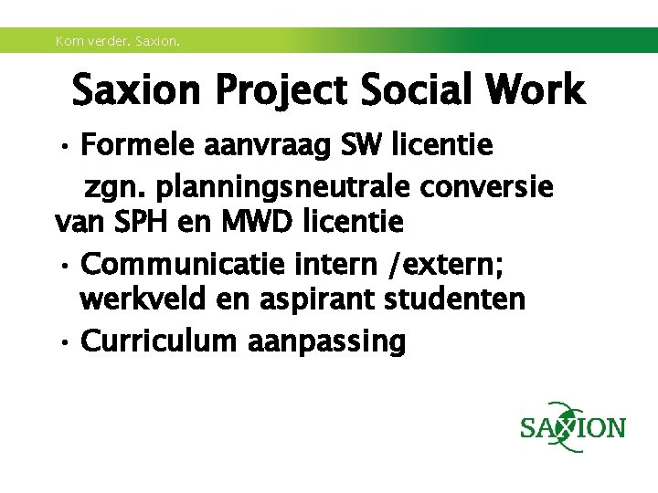 Kom verder. Saxion Project Social Work • Formele aanvraag SW licentie zgn. planningsneutrale conversie