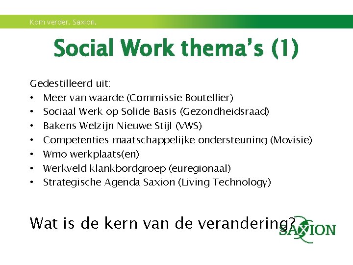 Kom verder. Saxion. Social Work thema’s (1) Gedestilleerd uit: • Meer van waarde (Commissie