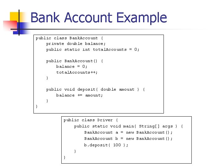 Bank Account Example public class Bank. Account { private double balance; public static int