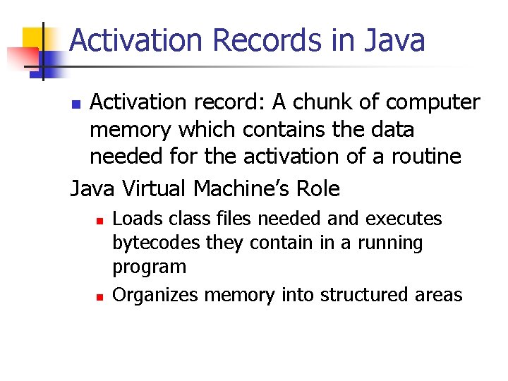 Activation Records in Java Activation record: A chunk of computer memory which contains the