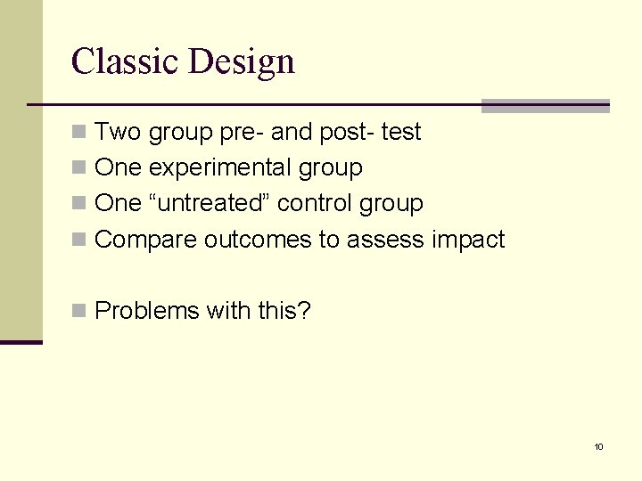 Classic Design n Two group pre- and post- test n One experimental group n