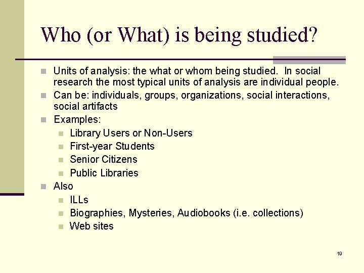 Who (or What) is being studied? n Units of analysis: the what or whom