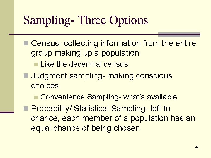 Sampling- Three Options n Census- collecting information from the entire group making up a