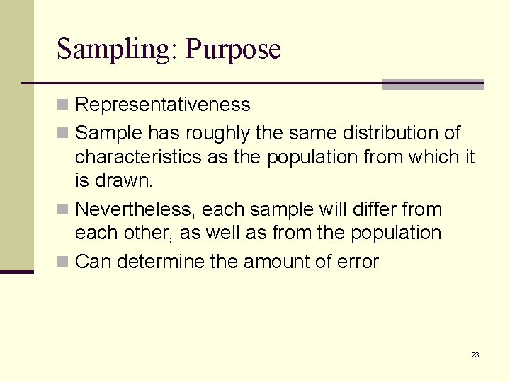 Sampling: Purpose n Representativeness n Sample has roughly the same distribution of characteristics as