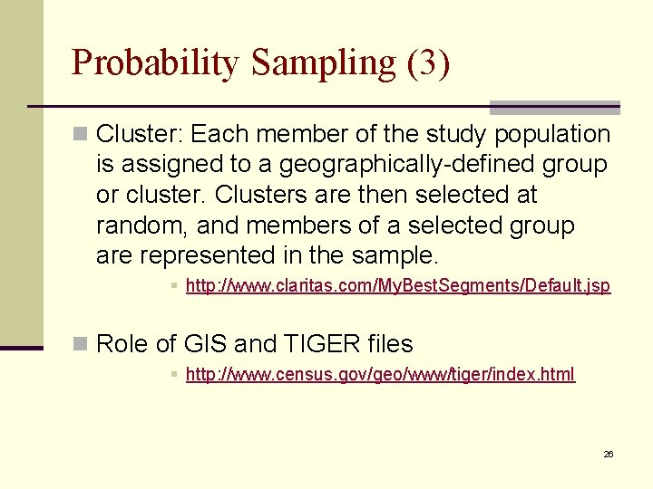 Probability Sampling (3) n Cluster: Each member of the study population is assigned to