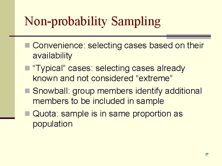 Non-probability Sampling n Convenience: selecting cases based on their availability n “Typical” cases: selecting