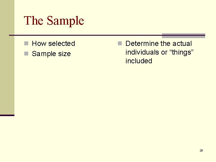The Sample n How selected n Sample size n Determine the actual individuals or