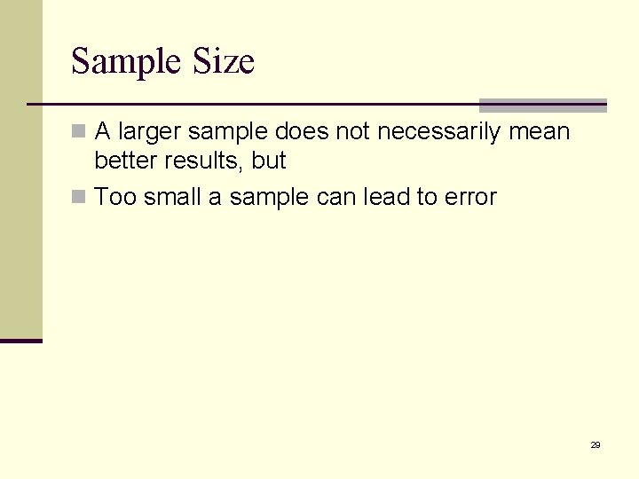 Sample Size n A larger sample does not necessarily mean better results, but n