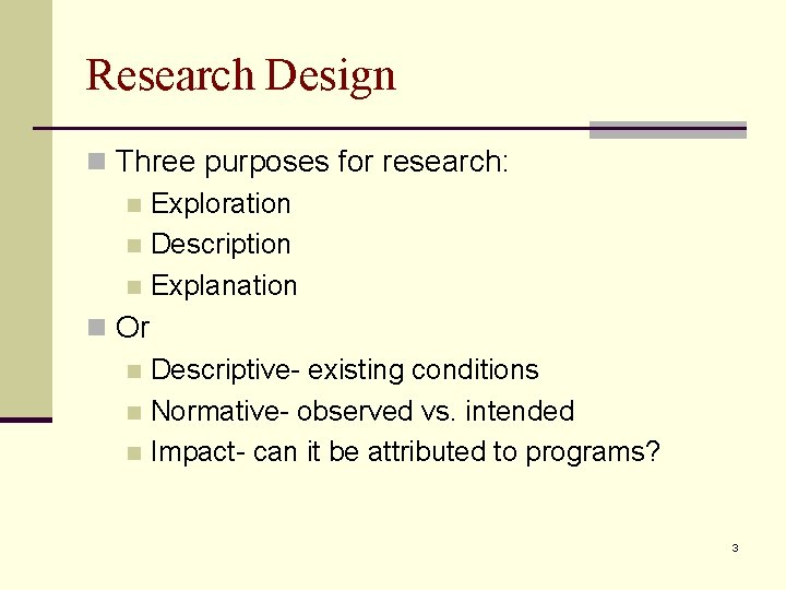 Research Design n Three purposes for research: n Exploration n Description n Explanation n
