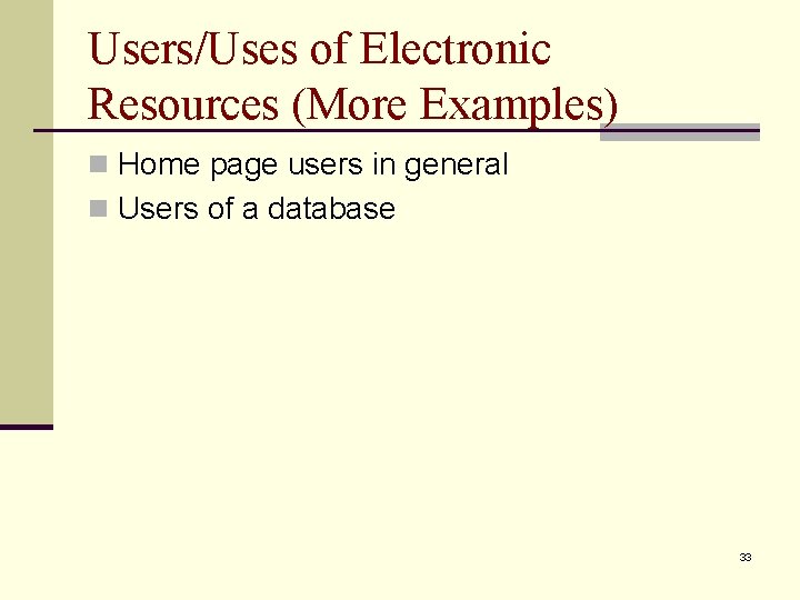 Users/Uses of Electronic Resources (More Examples) n Home page users in general n Users